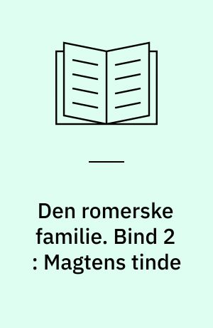 Den romerske familie. Bind 2 : Magtens tinde