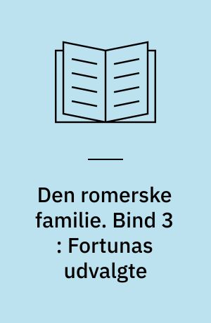 Den romerske familie. Bind 3 : Fortunas udvalgte