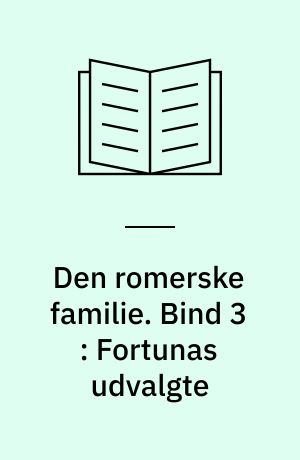 Den romerske familie. Bind 3 : Fortunas udvalgte