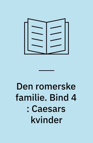 Den romerske familie. Bind 4 : Caesars kvinder