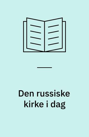 Den russiske kirke i dag : problemet øst-vest