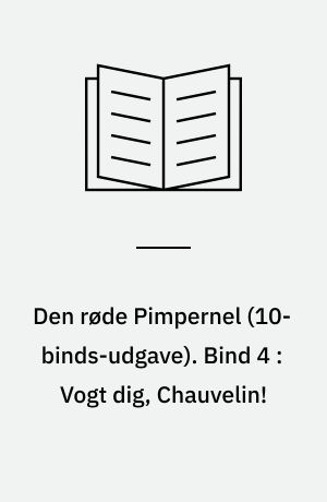 Den røde Pimpernel. Bind 4 : Vogt dig, Chauvelin!