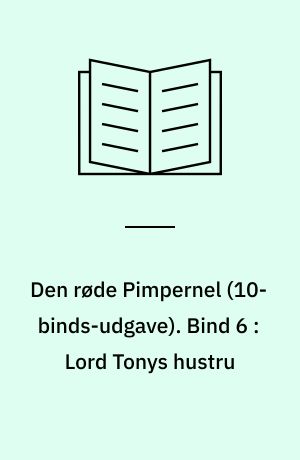 Den røde Pimpernel. Bind 6 : Lord Tonys hustru