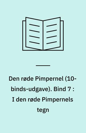 Den røde Pimpernel. Bind 7 : I den røde Pimpernels tegn