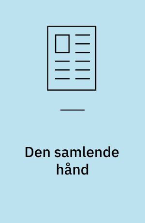 Den samlende hånd : uddrag fra en roman under tilblivelse
