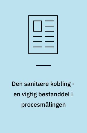 Den sanitære kobling - en vigtig bestanddel i procesmålingen : kravene til hygiejne og rengøring er ekstreme i levnedsmiddelindustrien : det stiller store krav til udformningen af transmitterne