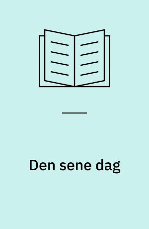 Den sene dag : En digtkreds i udvalg