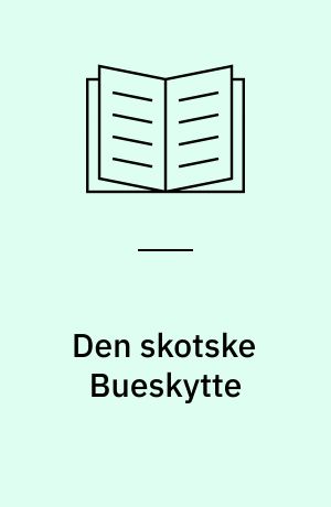 Den skotske Bueskytte : historisk Fortælling fra Karl den Dristiges Tid