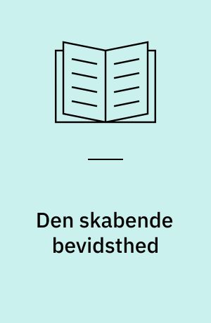 Den skabende bevidsthed : studier i den moderne roman