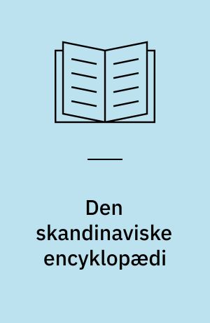 Den skandinaviske encyklopædi : udgivelse og udformning af Nordisk familjebok & Salmonsens Konversationsleksikon