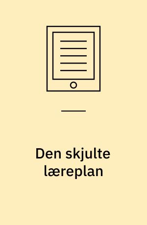Den skjulte læreplan : skolen socialiserer men hvordan?: Hvornår blev den skjulte læreplan skjult?
