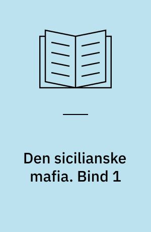 Den sicilianske mafia : tradition og modernitet. Bind 1