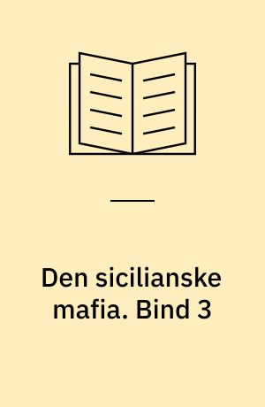 Den sicilianske mafia : tradition og modernitet. Bind 3