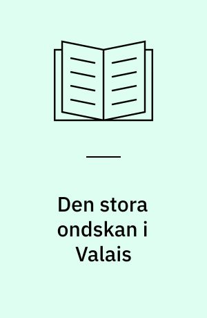Den stora ondskan i Valais : den första häxförföljelsen i Europa