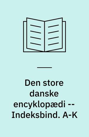 Den store danske encyklopædi -- Indeksbind. A-K