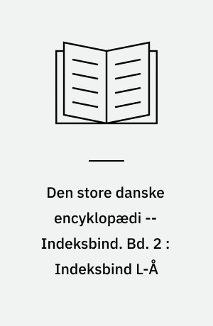 Den store danske encyklopædi -- Indeksbind. Bd. 2 : Indeksbind L-Å