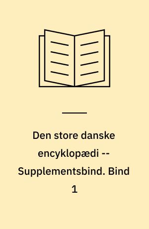 Den store danske encyklopædi -- Supplementsbind. Bind 1