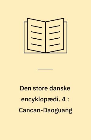 Den store danske encyklopædi. 4 : Cancan-Daoguang