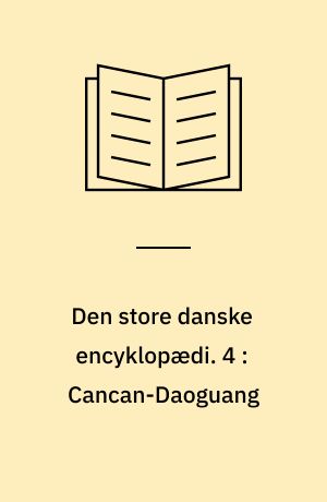 Den store danske encyklopædi. 4 : Cancan-Daoguang