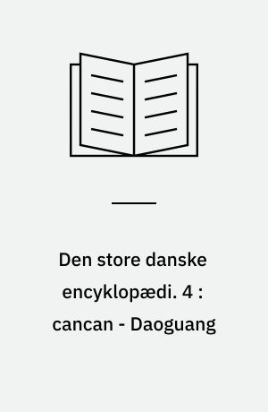 Den store danske encyklopædi. 4 : cancan - Daoguang