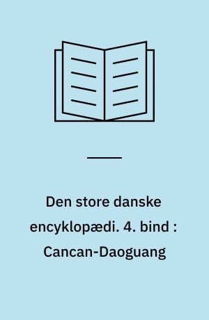 Den store danske encyklopædi. 4. bind : Cancan-Daoguang