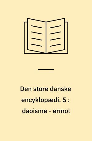 Den store danske encyklopædi. 5 : daoisme - ermol