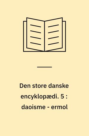 Den store danske encyklopædi. 5 : daoisme - ermol