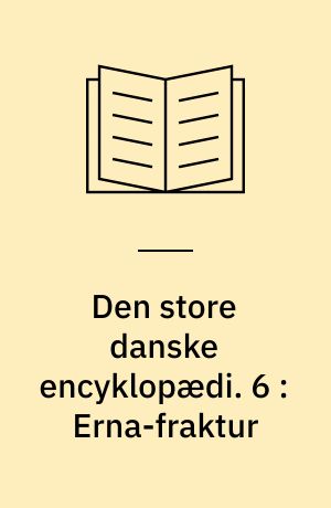 Den store danske encyklopædi. 6 : Erna-fraktur