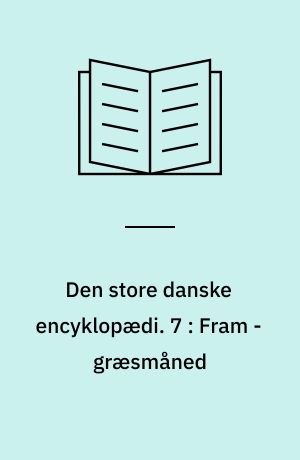 Den store danske encyklopædi. 7 : Fram - græsmåned