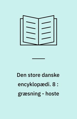 Den store danske encyklopædi. 8 : græsning - hoste