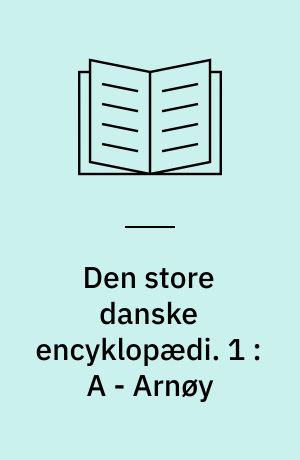 Den store danske encyklopædi. 1 : A - Arnøy