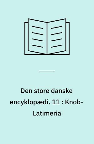 Den store danske encyklopædi. 11 : Knob-Latimeria