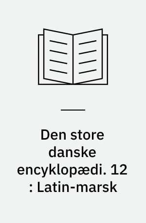 Den store danske encyklopædi. 12 : Latin-marsk