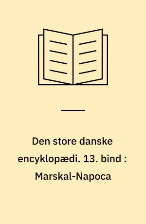 Den store danske encyklopædi. 13. bind : Marskal-Napoca