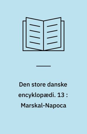 Den store danske encyklopædi. 13 : Marskal-Napoca