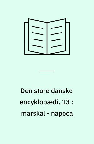 Den store danske encyklopædi. 13 : marskal - napoca