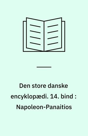 Den store danske encyklopædi. 14. bind : Napoleon-Panaitios