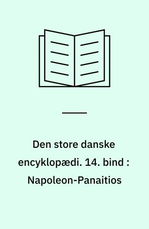 Den store danske encyklopædi. 14. bind : Napoleon-Panaitios