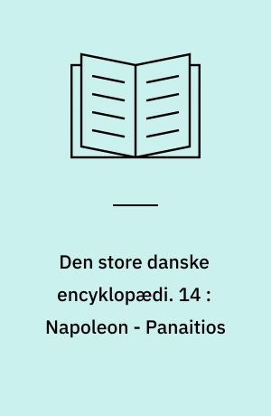 Den store danske encyklopædi. 14 : Napoleon - Panaitios