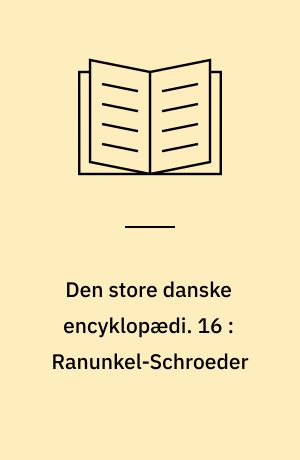 Den store danske encyklopædi. 16 : Ranunkel-Schroeder