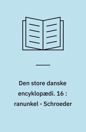 Den store danske encyklopædi. 16 : ranunkel - Schroeder