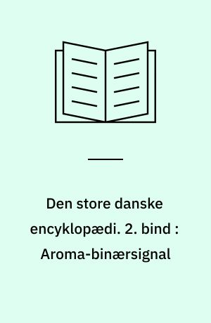 Den store danske encyklopædi. 2. bind : Aroma-binærsignal