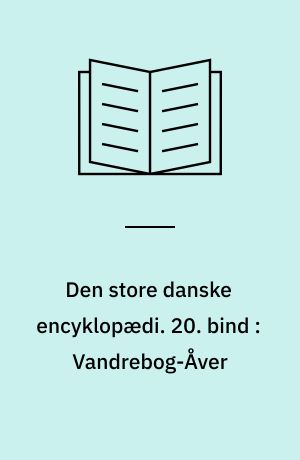 Den store danske encyklopædi. 20. bind : Vandrebog-Åver