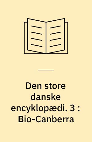 Den store danske encyklopædi. 3 : Bio-Canberra