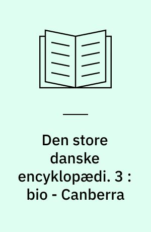 Den store danske encyklopædi. 3 : bio - Canberra