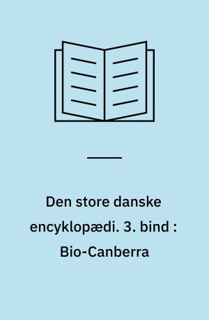 Den store danske encyklopædi. 3. bind : Bio-Canberra