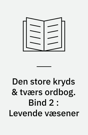 Den store kryds & tværs ordbog. Bind 2 : Levende væsener