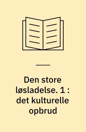 Den store løsladelse : en kulturhistorisk beretning om empowerment-bevægelserne blandt udviklingshæmmede 1980-95. 1 : Det kulturelle opbrud