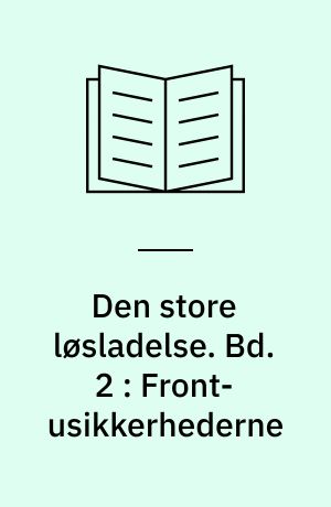 Den store løsladelse : en kulturhistorisk beretning om empowerment-bevægelserne blandt udviklingshæmmede 1980-95. Bd. 2 : Front-usikkerhederne