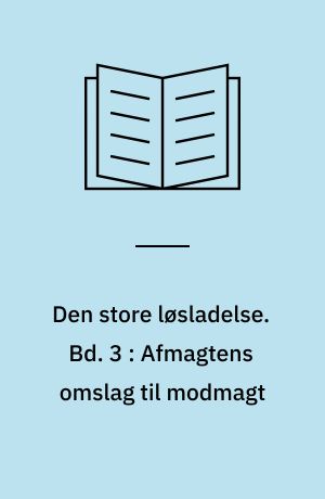 Den store løsladelse : en kulturhistorisk beretning om empowerment-bevægelserne blandt udviklingshæmmede 1980-95. Bd. 3 : Afmagtens omslag til modmagt